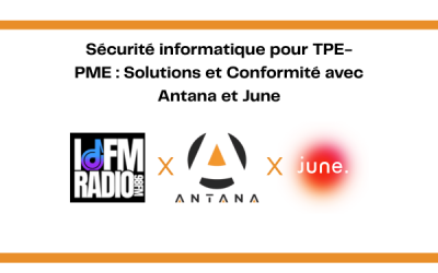 Retour sur l&rsquo;émission IDFM Radio : Sécurité informatique et démocratisation des solutions pour TPE-PME avec Antana et son partenaire June